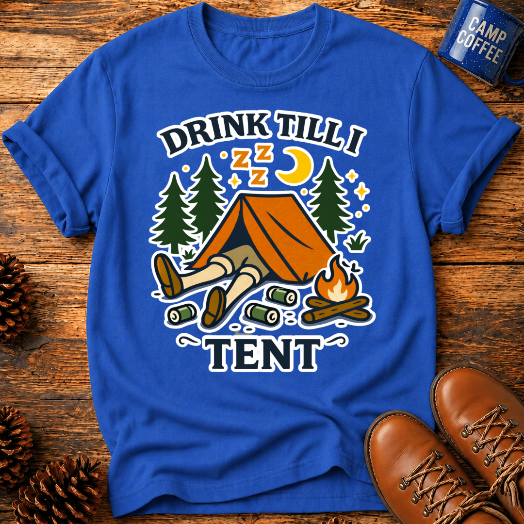 Drink Till I Tent T-Shirt