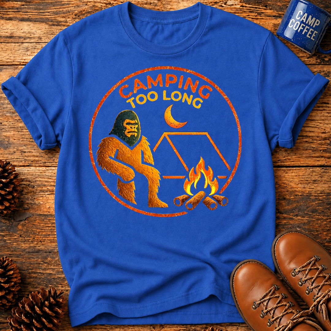 Camping Too Long T-Shirt