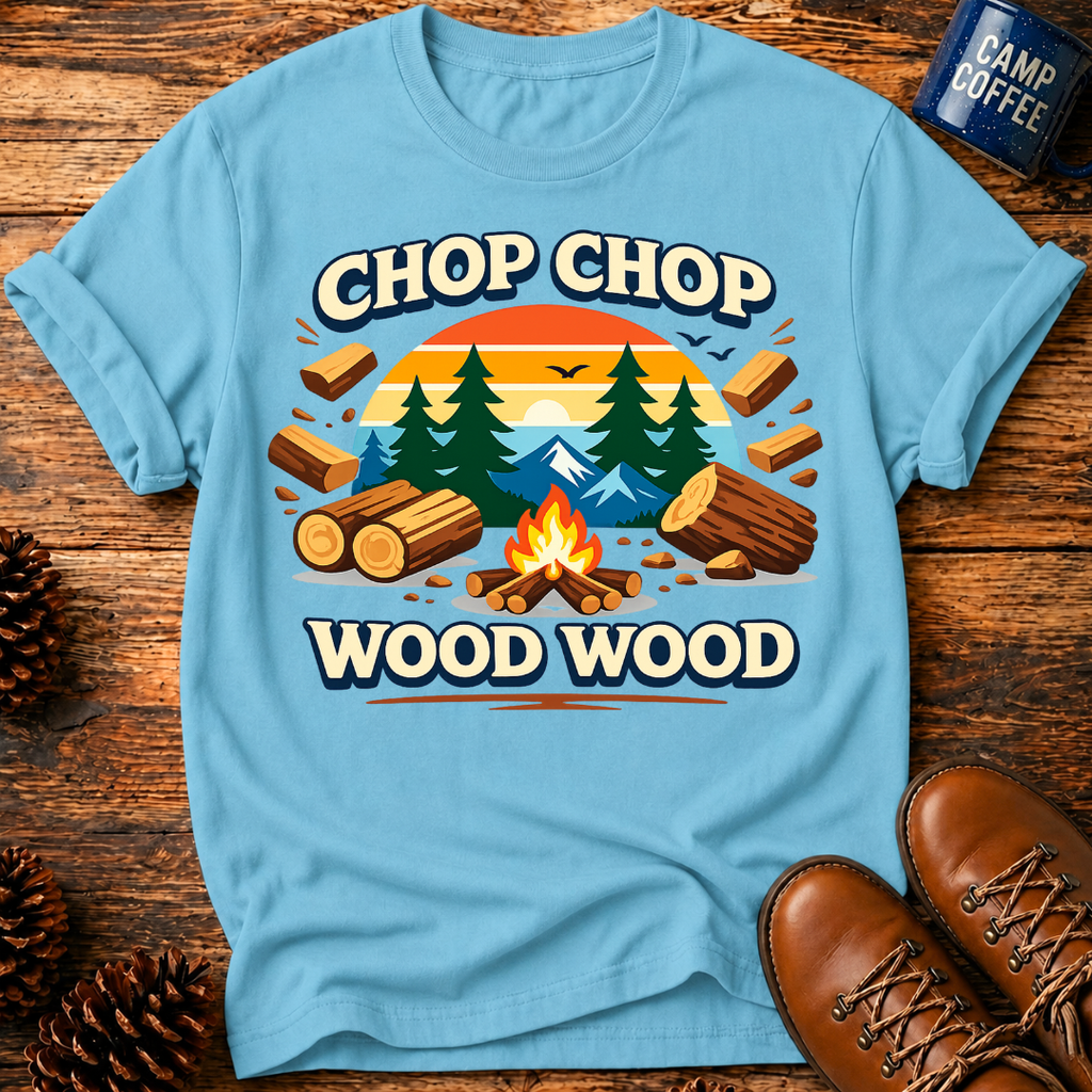 Chop Chop Wood Wood T-Shirt