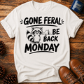 Gone Ferel Be Back Monday T-Shirt