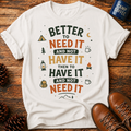 Better To Need It T-Shirt